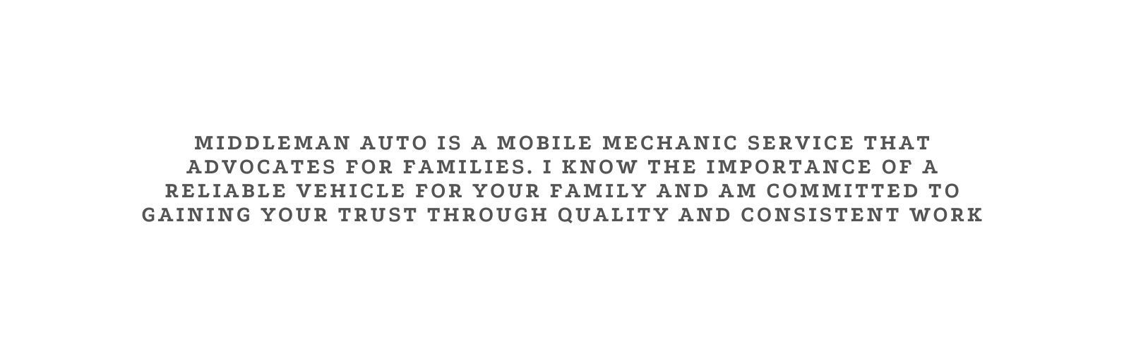 MiddleMan Auto is a mobile mechanic service that advocates for families I know the importance of a reliable vehicle for your family and AM committed to gaining YOUR trust through quality and consistent work